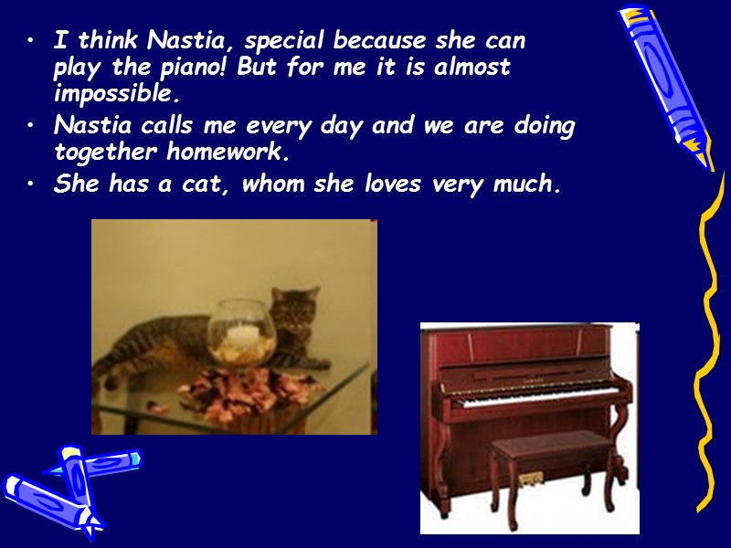 I think Nastia, special because she can play the piano! But for me it